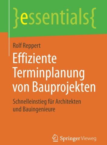 Rolf Reppert - Effiziente Terminplanung von Bauprojekten: Schnelleinstieg für Architekten und Bauingenieure (essentials) - Preis vom 30.09.2026 22:30:23 h