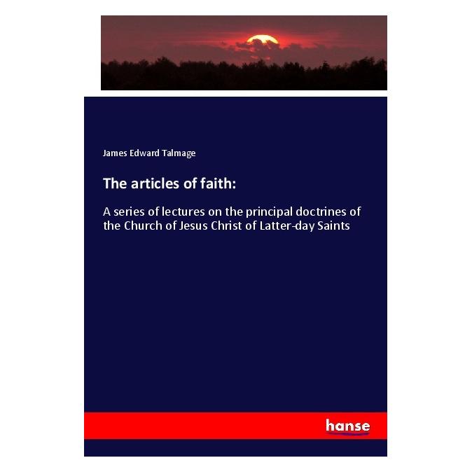 Hansebooks The articles of faith: (Englisch, Softcover, James Edward Talmage) (56012446)