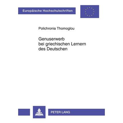 Genuserwerb bei griechischen Lernern des Deutschen, Taschenbuch von Polichronia Thomoglou, Peter Lang GmbH, Internationaler Verlag der Wissenschaften,