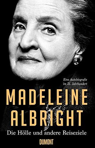 Madeleine Albright - Die Hölle und andere Reiseziele: Eine Autobiografie im 21. Jahrhundert - Preis vom 07.10.2026 11:45:10 h