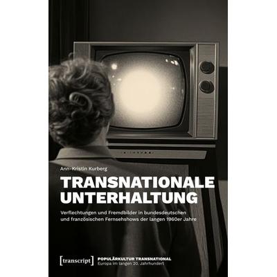 Transnationale Unterhaltung, Taschenbuch von Ann-Kristin Kurberg, Transcript, 978-3-8376-7667-9