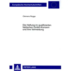 Die Haftung im qualifizierten faktischen GmbH-Konzern und ihre Vermeidung, Fachbücher von Clemens Rogge