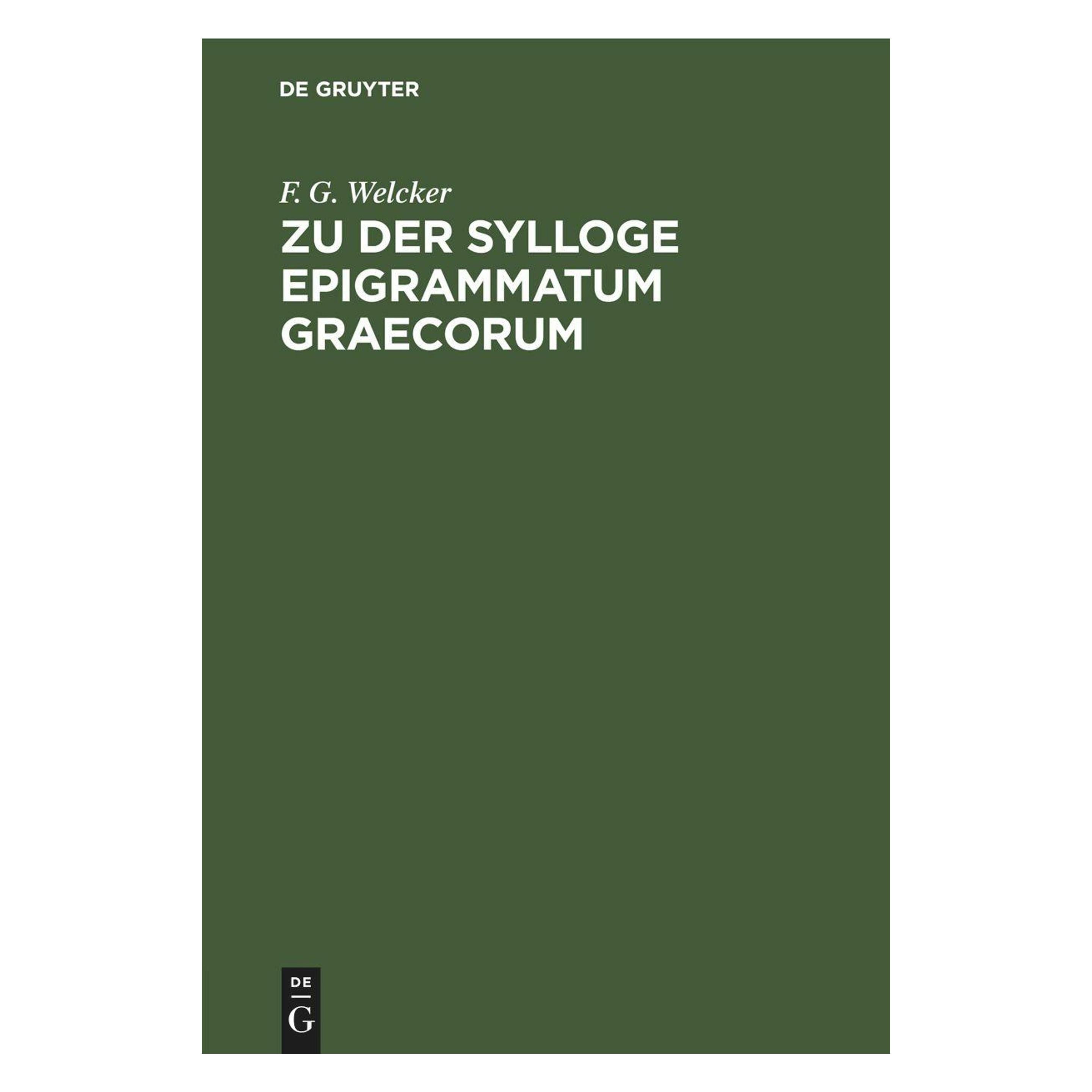 De Gruyter Zu der Sylloge Epigrammatum Graecorum (Deutsch, Hardcover, F. G. Welcker) (52724455)
