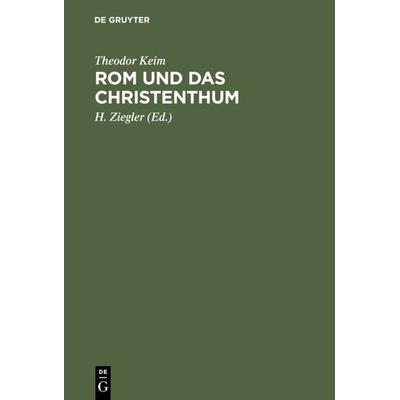 Rom und das Christenthum, Gebundene Ausgabe von Theodor Keim, De Gruyter, 978-3-11-126294-9