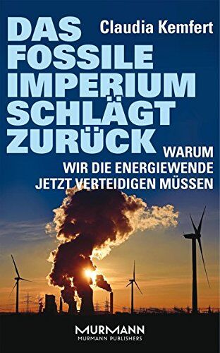 Claudia Kemfert - Das fossile Imperium schlägt zurück. Warum wir die Energiewende jetzt verteidigen müssen - Preis vom 18.10.2026 15:28:09 h