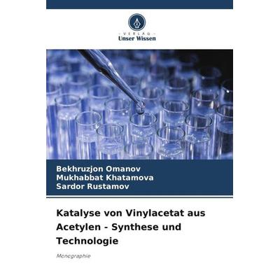 Katalyse von Vinylacetat aus Acetylen - Synthese und Technologie, Taschenbuch von Bekhruzjon Omanov,Mukhabbat Khatamova,Sardor Rustamov, Verlag Unser