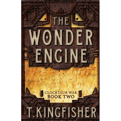 The Wonder Engine, Gebundene Ausgabe von T. Kingfisher, Touchladybirdlucky Studios, 978-1-61450-417-7