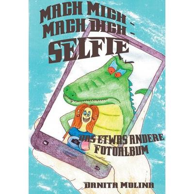 Mach mich - Mach dich - Selfie, Taschenbuch von Danita Molina, BoD – Books on Demand, 978-3-7412-3832-1
