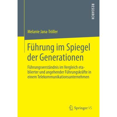 Führung im Spiegel der Generationen, Taschenbuch von Melanie Jana-Tröller, Springer Fachmedien Wiesbaden GmbH, 978-3-658-05872-2