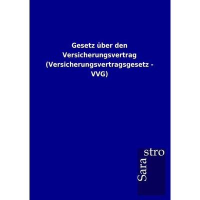 Gesetz über den Versicherungsvertrag (Versicherungsvertragsgesetz - VVG), Taschenbuch von , Sarastro, 978-3-86471-769-7