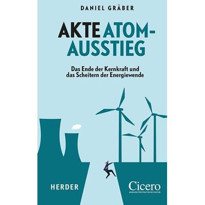 Akte Atomausstieg, Gebundene Ausgabe von Daniel Gräber, Herder