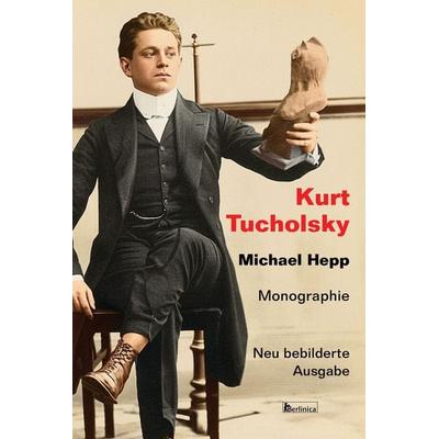 Kurt Tucholsky. Monographie, Taschenbuch von Michael Hepp, Berlinica Publishing, 978-3-96026-101-8