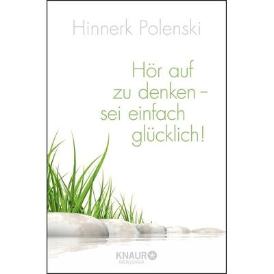 Hör auf zu denken, sei einfach glücklich, Taschenbuch von Ulrike Wischer,Hinnerk Polenski, Knaur MensSana Taschenbuch
