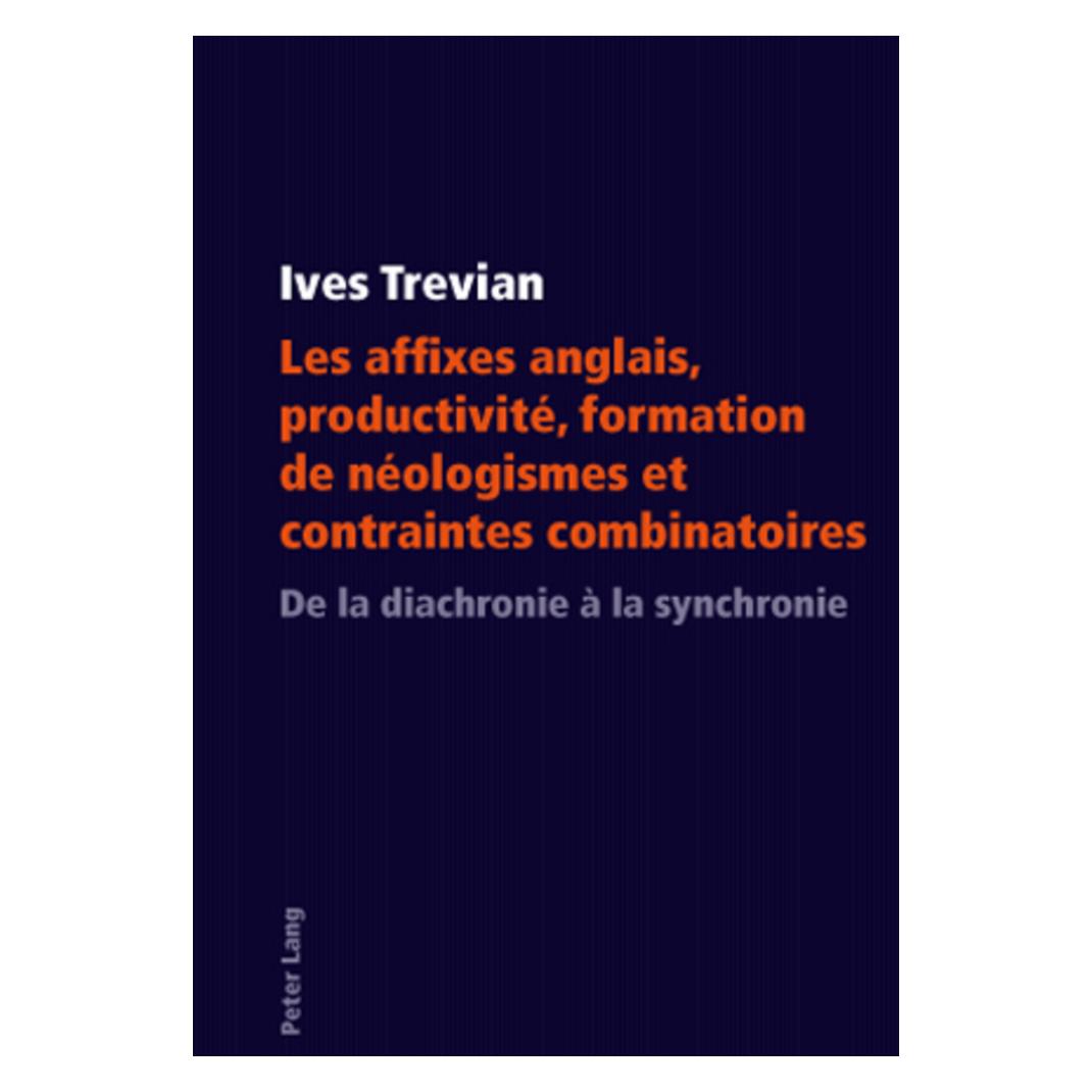 Peter Lang Les affixes anglais, productivité, formation de néologismes et contraintes combinatoires (Französisch, Softcover, Ives Trevian) (56029895)