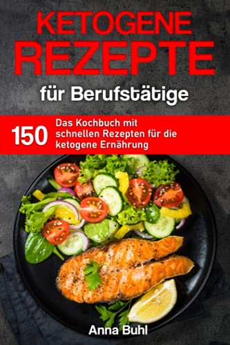 Anna Buhl - Ketogene Rezepte für Berufstätige (Kochbuch für Berufstätige) - Preis vom 30.09.2026 09:01:18 h