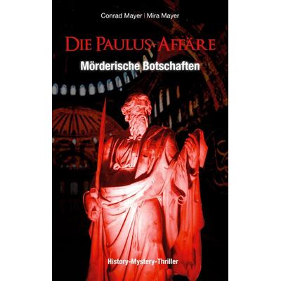 Die Paulus-Affäre: Mörderische Botschaften, Taschenbuch von Mira Mayer,Conrad Mayer, BoD – Books on Demand, 978-3-7386-4589-7