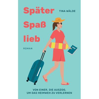 Später, Spaß, lieb, Taschenbuch von Tina Wälde, Tredition, 978-3-347-70927-0