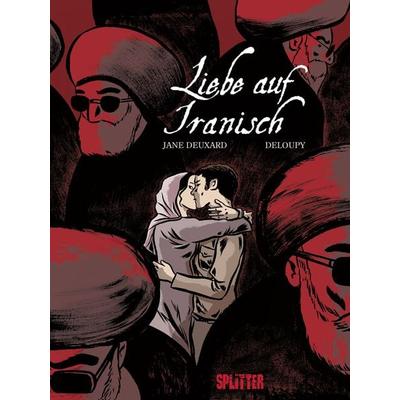 Liebe auf Iranisch, Gebundene Ausgabe von Jane Deuxard, Splitter-Verlag, 978-3-95839-543-5