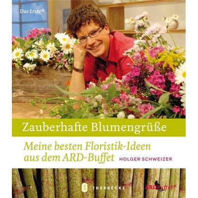 Zauberhafte Blumengrüße, Gebundene Ausgabe von Holger Schweizer, Jan Thorbecke Verlag, 978-3-7995-3562-5