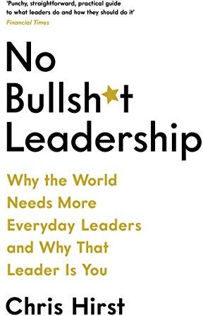 Chris Hirst - No Bullsh*t Leadership: Why The World Needs More Everyday Leaders and Why That Leader Is You (No Bullshit Leadership) - Preis vom 13.10.2026 11:25:28 h