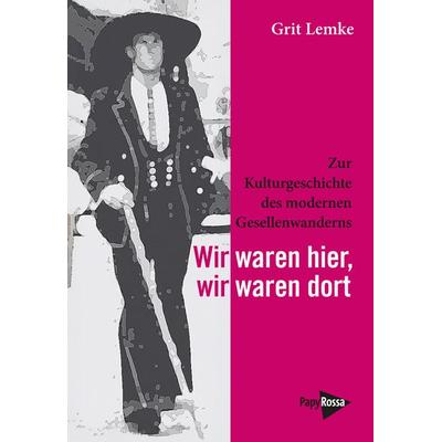 Wir waren hier, wir waren dort, Taschenbuch von Grit Lemke, PapyRossa Verlag, 978-3-89438-862-1