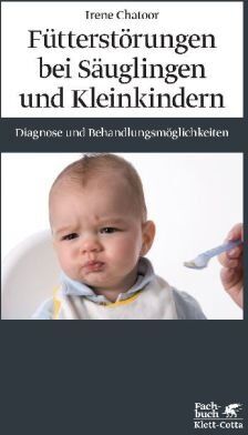 Irene Chatoor - Fütterstörungen bei Säuglingen und Kleinkindern: Diagnose und Behandlungsmöglichkeiten - Preis vom 30.09.2026 22:30:23 h