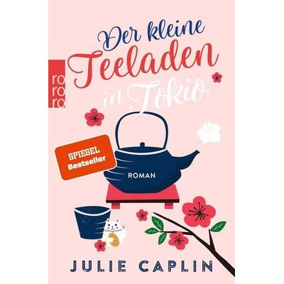 Der kleine Teeladen in Tokio, Taschenbuch von Julie Caplin, Rowohlt Taschenbuch, 978-3-499-00629-6