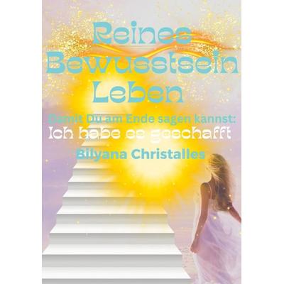 Reines Bewusstsein Leben, Taschenbuch von Bilyana Christalles, BoD – Books on Demand, 978-3-695-12668-2