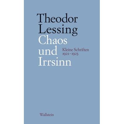 Chaos und Irrsinn, Gebundene Ausgabe von Theodor Lessing, Wallstein, 978-3-8353-5666-5