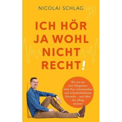 Ich hör ja wohl nicht recht!, Taschenbuch von Nicolai Schlag, BoD – Books on Demand, 978-3-7693-0743-6