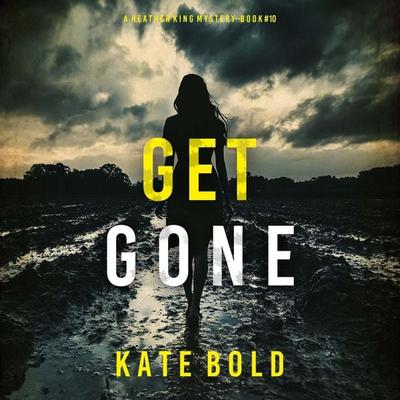 Get Gone (A Heather King Suspense Thriller—Book Ten) - Kate Bold, Audio, 9798341599727