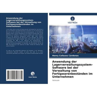 Anwendung der Lagerverwaltungssystem-Software bei der Verwaltung von Fertigwarenbeständen im Unternehmen, Taschenbuch von Henry Collazos Cárdenas,