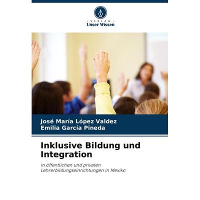 Inklusive Bildung und Integration, Taschenbuch von José María López Valdez,Emilia García Pineda, Verlag Unser Wissen, 978-620-7-70775-1