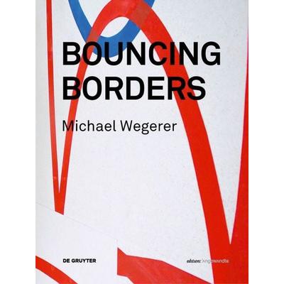 Michael Wegerer. Bouncing Borders, Gebundene Ausgabe von , De Gruyter, 978-3-11-048543-1