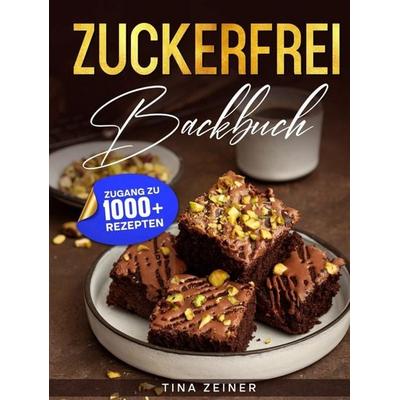 Zuckerfrei Backbuch, Gebundene Ausgabe von Tina Zeiner, Bookmundo, 978-94-038-9359-4