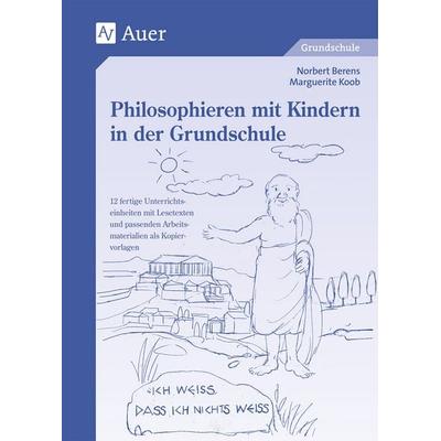 Philosophieren mit Kindern in der Grundschule, Geheftet von Norbert Berens,Marguerite Koob, Auer Verlag in der AAP Lehrerwelt GmbH, 978-3-403-04125-2