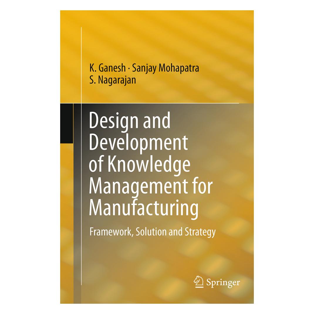 Springer Design and Development of Knowledge Management for Manufacturing (Englisch, Softcover, K. Ganesh, S. Nagarajan, Sanjay Mohapatra) (55831230)
