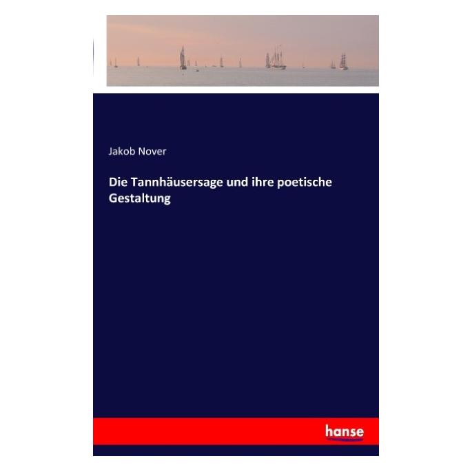 Hansebooks Die Tannhäusersage und ihre poetische Gestaltung (Deutsch, Jakob Nover, 2016) (55613479)
