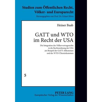 GATT und WTO im Recht der USA, Taschenbuch von Heiner Baab, Peter Lang GmbH, Internationaler Verlag der Wissenschaften, 978-3-631-37394-1