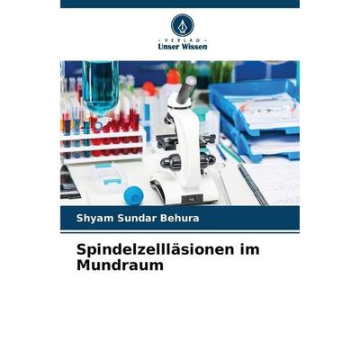 Spindelzellläsionen im Mundraum, Taschenbuch von Shyam Sundar Behura, Verlag Unser Wissen, 978-620-9-06933-8