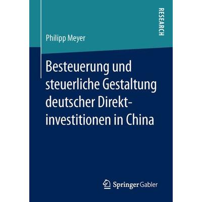 Besteuerung und steuerliche Gestaltung deutscher Direktinvestitionen in China, Gebundene Ausgabe von Philipp Meyer, Springer Fachmedien Wiesbaden