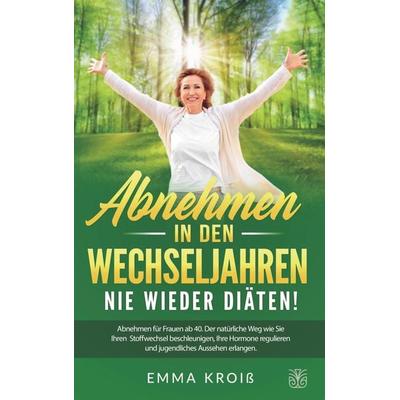 Abnehmen in den Wechseljahren - Nie Wieder Diäten, Taschenbuch von Emma Kroiss, Bookmundo Direct, 978-3-9860107-0-6