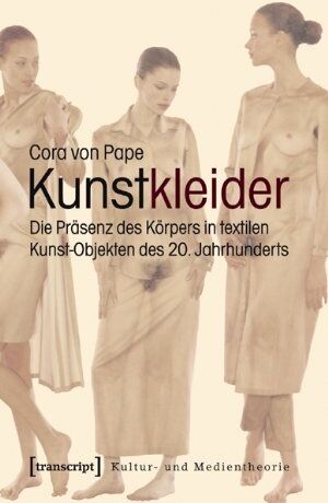 Pape, Cora von - Kunstkleider: Die Präsenz des Körpers in textilen Kunst-Objekten des 20. Jahrhunderts - Preis vom 09.10.2026 07:28:09 h