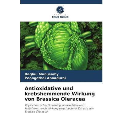 Antioxidative und krebshemmende Wirkung von Brassica Oleracea, Taschenbuch von Raghul Munusamy,Poongothai Annadurai, Verlag Unser Wissen,