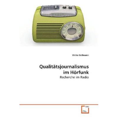 Bellmann Ulrike: Qualitätsjournalismus im Hörfunk, Taschenbuch von Ulrike Bellmann, VDM, 978-3-639-09613-2