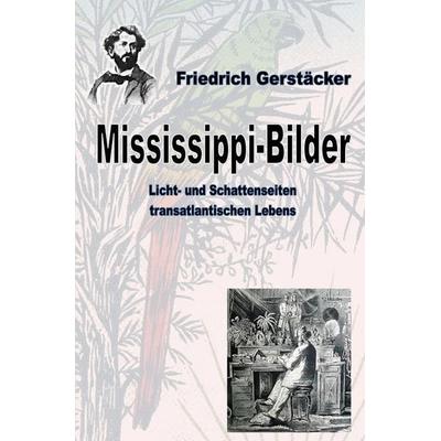 Werkausgabe Friedrich Gerstäcker Ausgabe letzter Hand / Mississippi-Bilder, Taschenbuch von Friedrich Gerstäcker, Epubli, 978-3-7529-9064-5