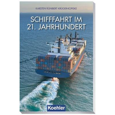 Schifffahrt im 21. Jahrhundert, Gebundene Ausgabe von Karsten-Kunibert Krüger-Kopiske, Koehler in Maximilian Verlag GmbH & Co. KG, 978-3-7822-1300-4