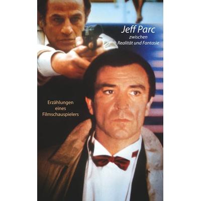 Jeff Parc zwischen Realität und Fantasie, Taschenbuch von Jeff Parc, BoD – Books on Demand, 978-3-7504-7565-6