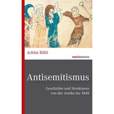 Antisemitismus, Gebundene Ausgabe von Achim Bühl, Marix Verlag ein Imprint von Verlagshaus Römerweg, 978-3-7374-1124-0