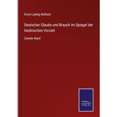 Deutscher Glaube und Brauch im Spiegel der heidnischen Vorzeit, Gebundene Ausgabe von Ernst Ludwig Rohholz, Bod, 978-3-7525-3613-3